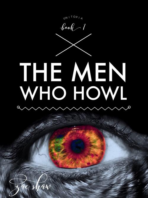 Cover of the book The Men Who Howl by Zac Shaw, Zac Shaw