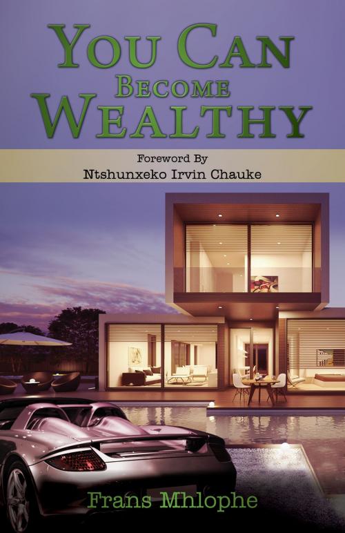 Cover of the book You Can Become Wealthy by F. M. Mhlophe, F. M. Mhlophe