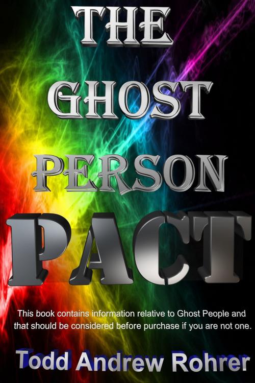 Cover of the book The Ghost Person Pact by Todd Andrew Rohrer, Todd Andrew Rohrer