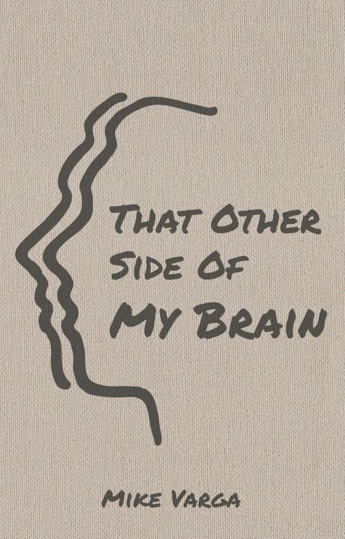 Cover of the book That Other Side of My Brain by Mike Varga, Prominent Books, LLC