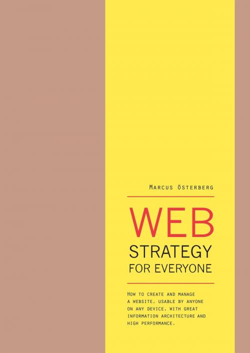 Cover of the book Web Strategy for Everyone: How to Create and Manage a Website, Usable by Anyone on Any Device, With Great Information Architecture and High Performance by Marcus Österberg, Marcus Österberg