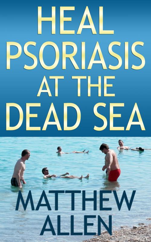Cover of the book Heal Psoriasis at the Dead Sea by Matthew Allen, Matthew Allen