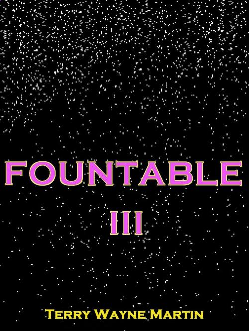 Cover of the book Fountable III by Terry Wayne Martin, Martian Publishing