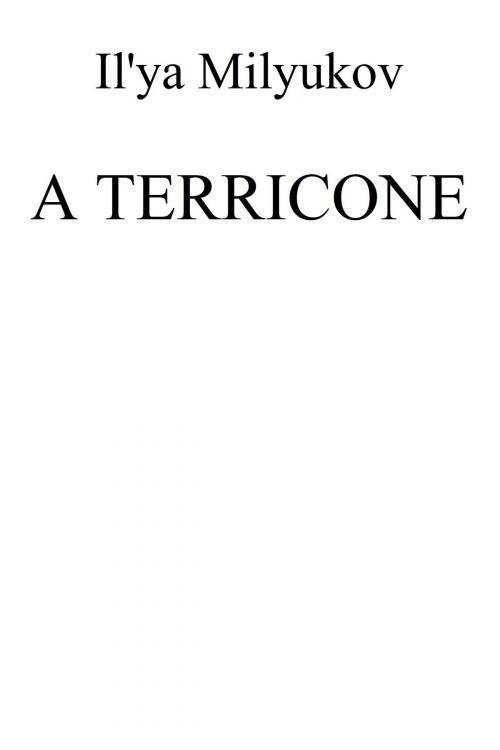 Cover of the book A Terricone by Il'ya Milyukov, Il'ya Milyukov
