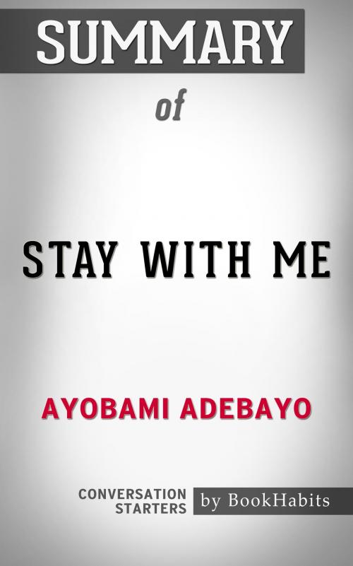 Cover of the book Summary of Stay with Me: A novel by Ayobami Adebayo | Conversation Starters by Book Habits, Cb