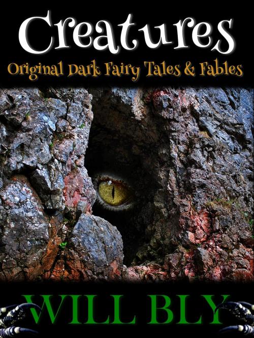 Cover of the book Creatures: Original Dark Fairy Tales & Fables by Will Bly, Will Bly