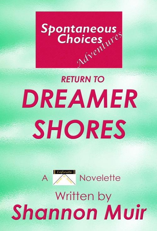 Cover of the book Spontaneous Choices Adventures: Return to Dreamer Shores by Shannon Muir, Shannon Muir