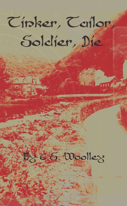 Cover of the book Tinker, Tailor, Soldier, Die by C. S. Woolley, C. S. Woolley