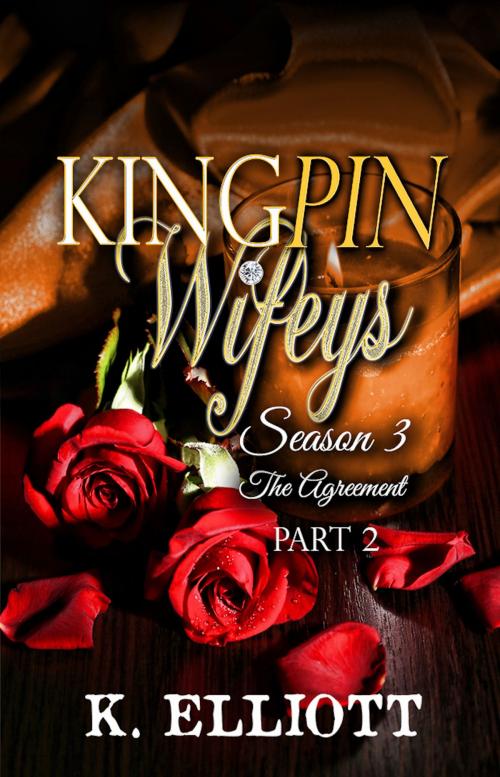 Cover of the book Kingpin Wifeys Season 3 Part 2 The Agreement by K Elliott, K Elliott