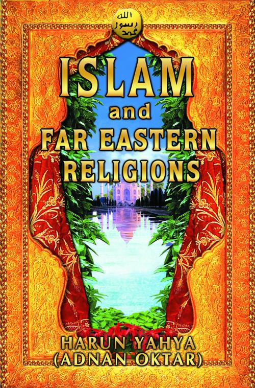 Cover of the book Islam and Far Eastern Religions by Harun Yahya (Adnan Oktar), Global Publishing