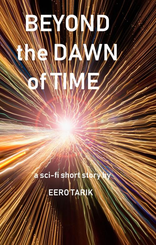 Cover of the book Beyond the Dawn of Time by Eero Tarik, Eero Tarik