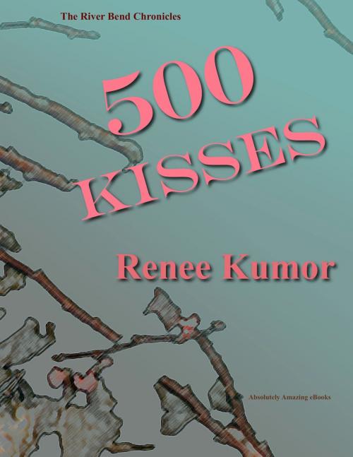 Cover of the book 500 KIsses by Renee Kumor, AbsolutelyAmazingEbooks.com