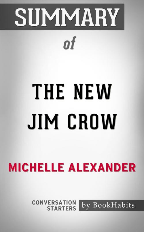 Cover of the book Summary of The New Jim Crow: Mass Incarceration in the Age of Colorblindness by Michelle Alexander | Conversation Starters by Book Habits, Cb