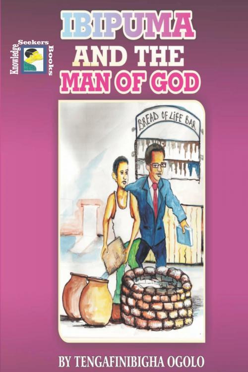 Cover of the book Ibipuma and the Man of God by Tengafinibigha Ogolo, Tengafinibigha Ogolo