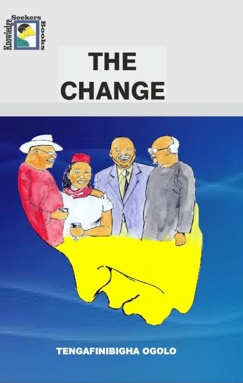 Cover of the book The Change by Tengafinibigha Ogolo, Tengafinibigha Ogolo