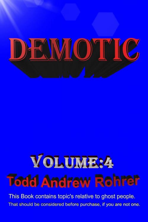 Cover of the book Demotic Volume:4 by Todd Andrew Rohrer, Todd Andrew Rohrer