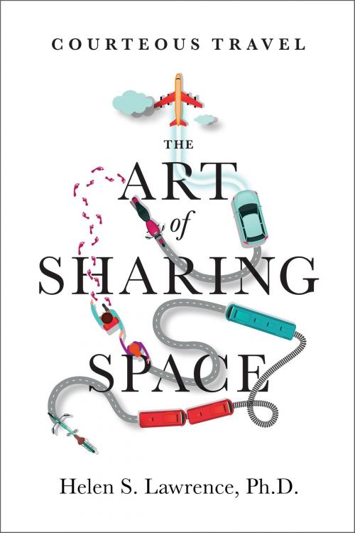 Cover of the book Courteous Travel, the Art of Sharing Space by Helen S. Lawrence, PhD, Helen S. Lawrence, PhD