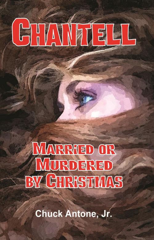 Cover of the book Chantell, Married or Murdered By Christmas by Chuck Antone Jr, Chuck Antone, Jr