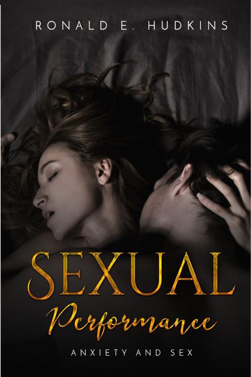 Cover of the book Sexual Performance: Anxiety and Sex by Ronald E. Hudkins, Ronald E. Hudkins