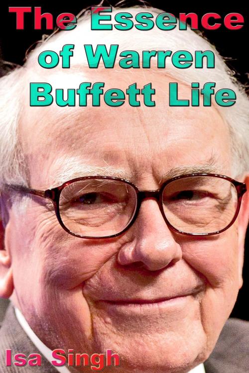Cover of the book The Essence of Warren Buffett Life by Isa Singh, Mahesh Dutt Sharma