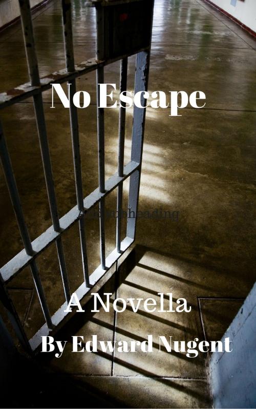 Cover of the book No Escape by Edward Nugent, Edward Nugent