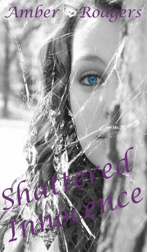 Cover of the book Shattered Innocence by Amber Rodgers, Amber Rodgers