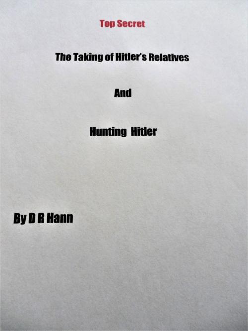 Cover of the book Top Secret The Taking of Hitler’s Relatives and Hunting Hitler by D R Hann, D R Hann