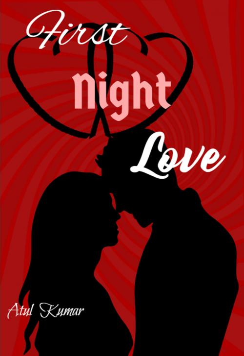 Cover of the book First Night Love by Atul Kumar, Atul Kumar