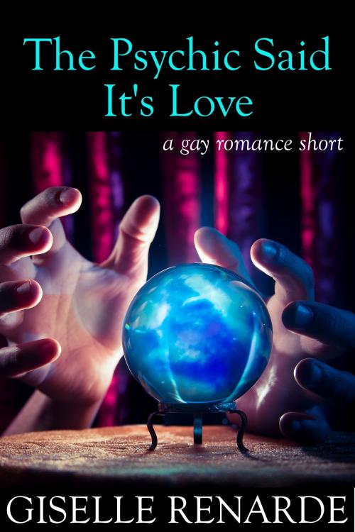Cover of the book The Psychic Said It’s Love by Giselle Renarde, Giselle Renarde