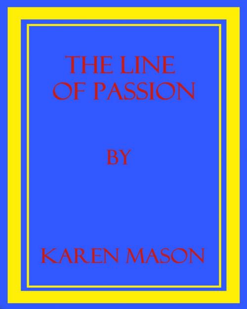Cover of the book The Line of Passion by Karen Mason, Karen Mason