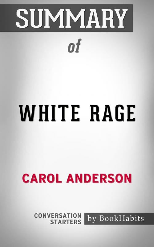 Cover of the book Summary of White Rage by Carol Anderson | Conversation Starters by Book Habits, Cb
