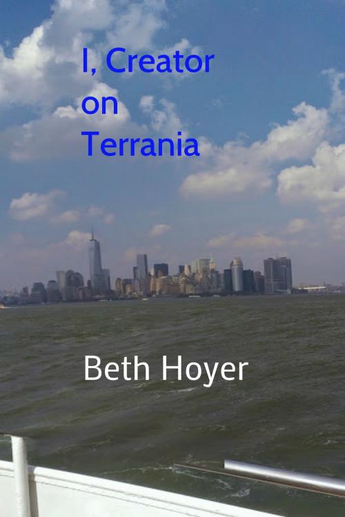 Cover of the book I, Creator on Terrania by Beth Hoyer, Beth Hoyer