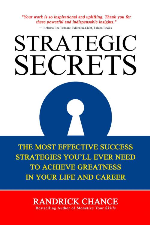 Cover of the book Strategic Secrets: The Most Effective Success Strategies You’ll Ever Need to Achieve Greatness in Your Life and Career by Randrick Chance, Strategic Secrets