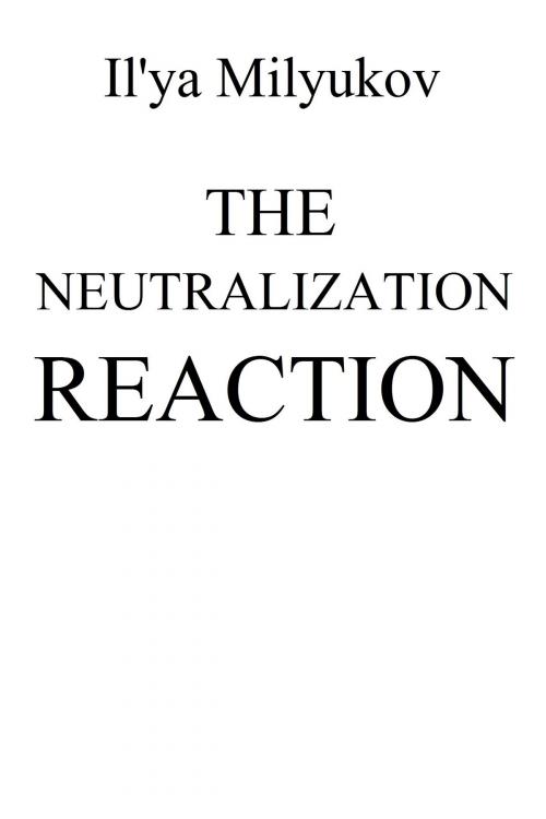 Cover of the book The Neutralization Reaction by Il'ya Milyukov, Il'ya Milyukov