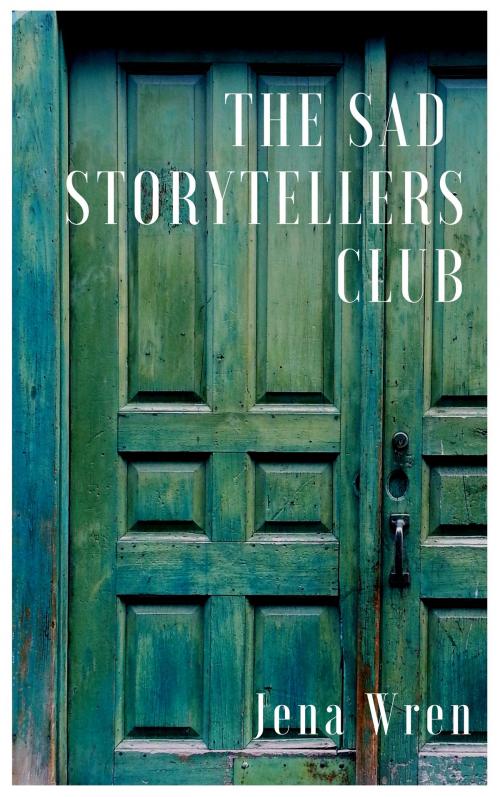 Cover of the book The Sad Storytellers Club by Jena Wren, Jena Wren