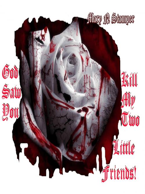 Cover of the book God Saw You Kill My Two Little Friends by Mary N Stamper, Mary N Stamper