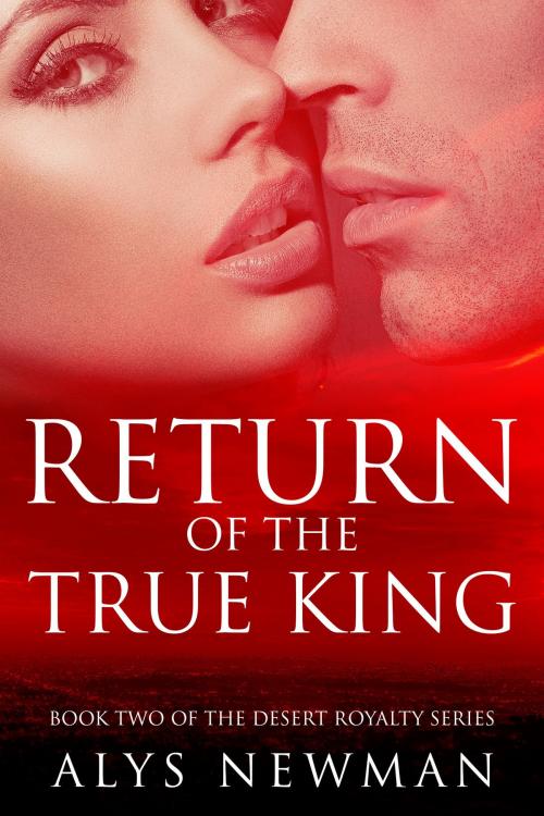 Cover of the book Return of the True King by Alys Newman, Alys Newman