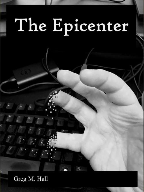 Cover of the book The Epicenter by Greg M. Hall, Greg M. Hall