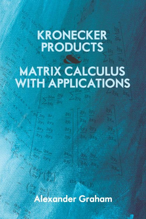 Cover of the book Kronecker Products and Matrix Calculus with Applications by Alexander Graham, Dover Publications
