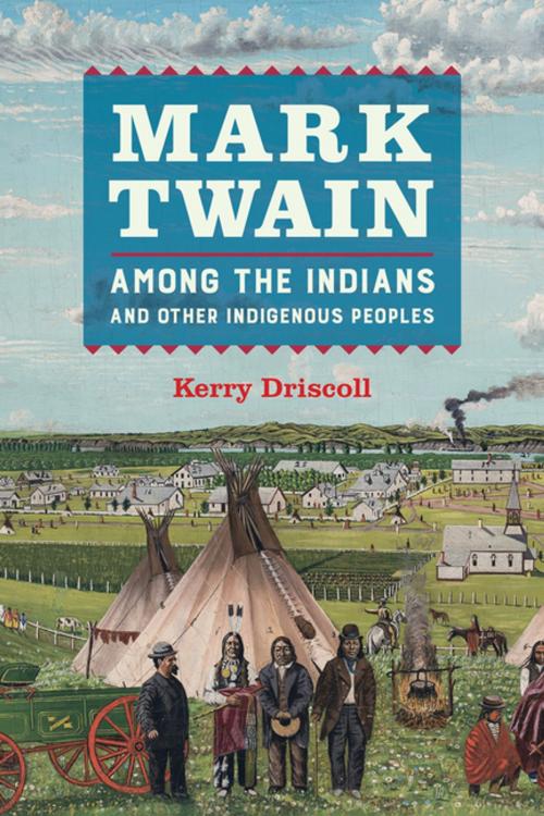Cover of the book Mark Twain among the Indians and Other Indigenous Peoples by Kerry Driscoll, University of California Press