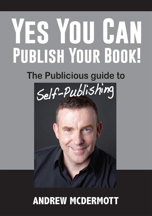 Cover of the book Yes You Can Publish Your Book! by Andrew McDermott, Publicious Book Publishing