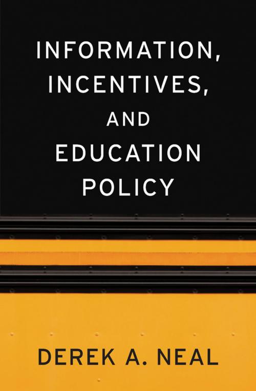 Cover of the book Information, Incentives, and Education Policy by Derek A. Neal, Harvard University Press