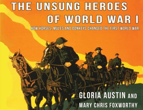 Cover of the book Unsung Heroes of World War One by Gloria A Austin, Mary Chris Foxworthy, Equine Heritage Institute