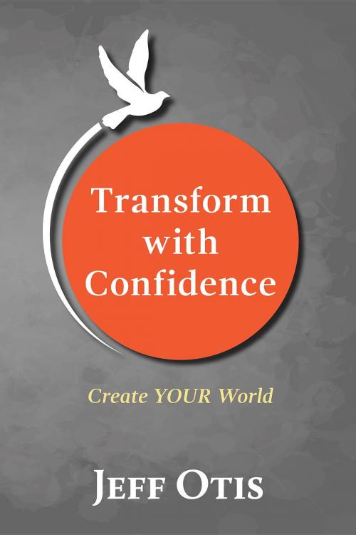 Cover of the book Transform With Confidence by Jeff Otis, Project OTY