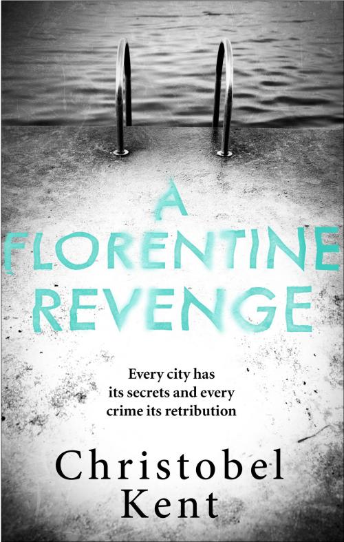 Cover of the book A Florentine Revenge by Christobel Kent, Little, Brown Book Group