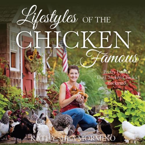 Cover of the book Lifestyles of the Chicken Famous by Kathy Shea Mormino, Voyageur Press