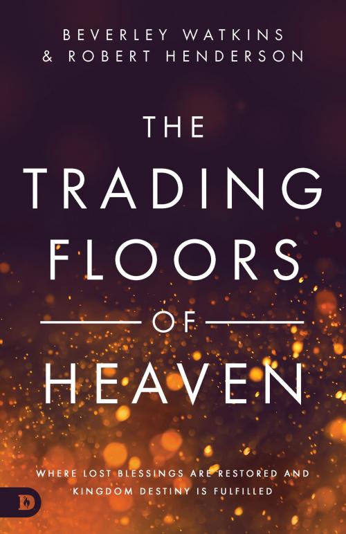 Cover of the book The Trading Floors of Heaven by Beverley Watkins, Robert Henderson, Destiny Image, Inc.