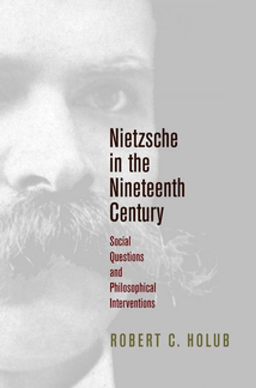 Cover of the book Nietzsche in the Nineteenth Century by Robert C. Holub, University of Pennsylvania Press, Inc.