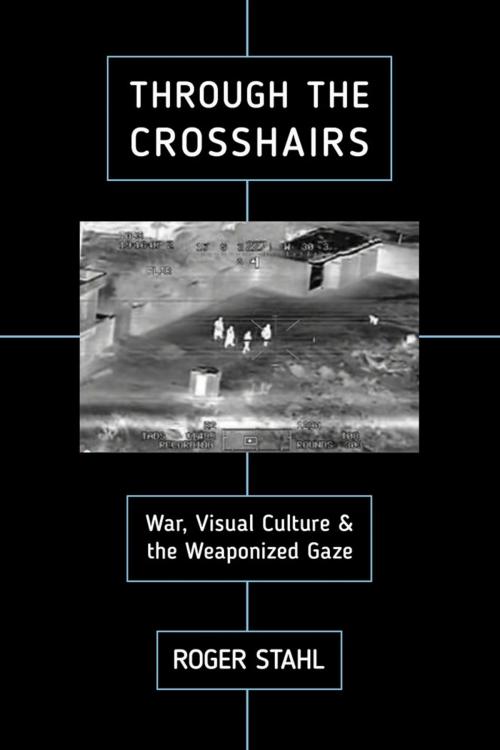 Cover of the book Through the Crosshairs by Roger Stahl, Rutgers University Press