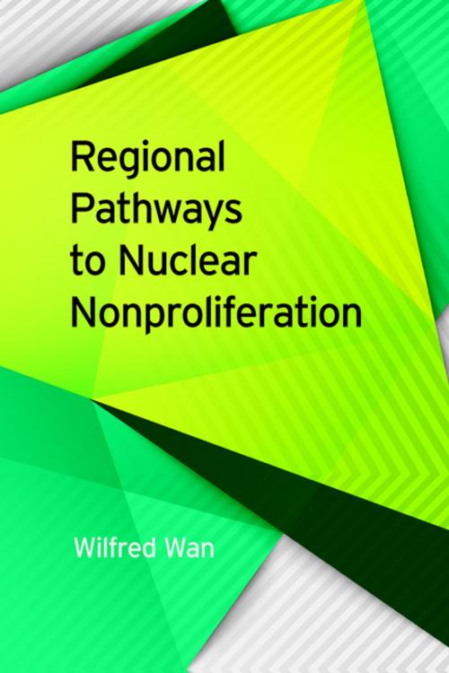 Cover of the book Regional Pathways to Nuclear Nonproliferation by Wilfred Wan, Scott Jones, Sara Z. Kutchesfahani, University of Georgia Press